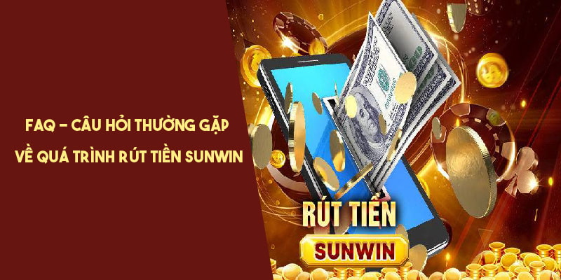 Giải đáp câu hỏi về quá trình rút tiền tại Sunwin 